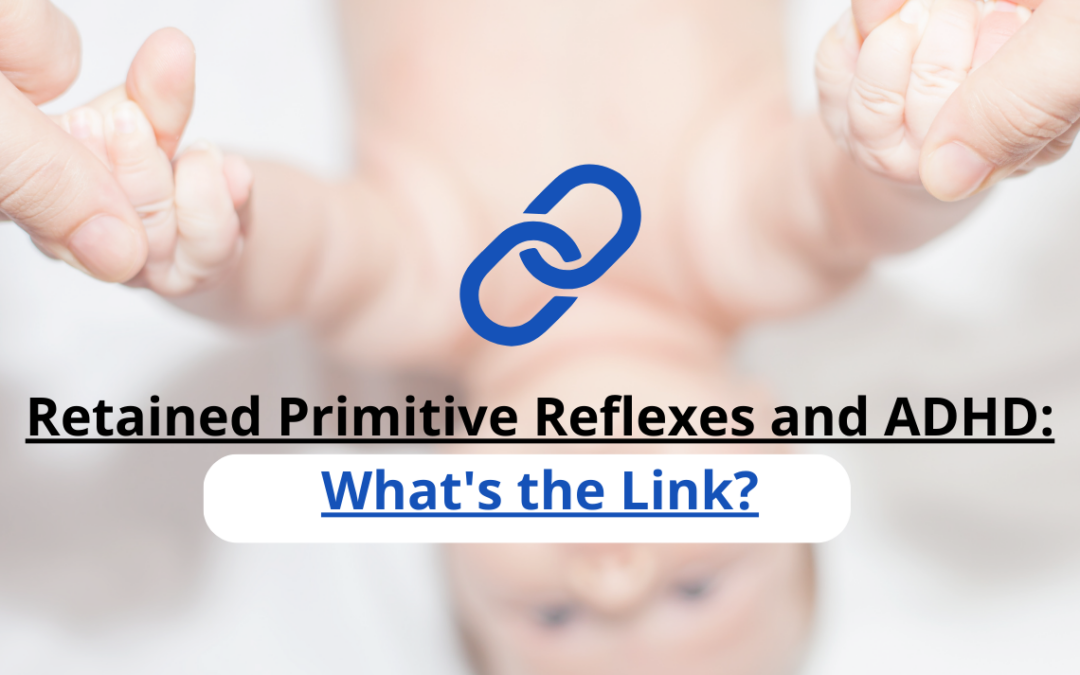Retained Primitive Reflexes and ADHD Development: What’s the Link?