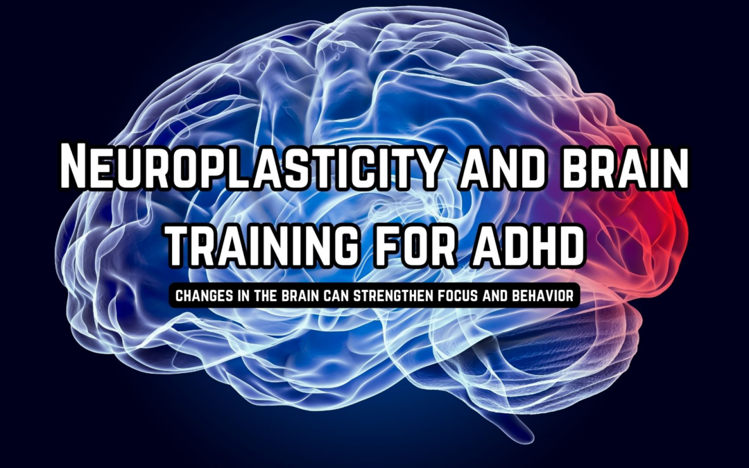The Power of Neuroplasticity and Brain Training for ADHD